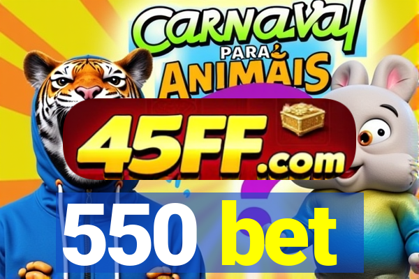 550 bet